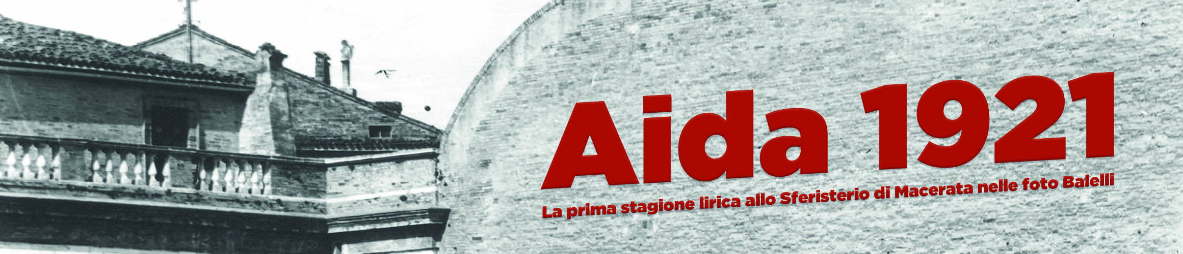 AIDA 1921  LA PRIMA STAGIONE LIRICA   ALLO SFERISTERIO DI MACERATA NELLE FOTO BALELLI