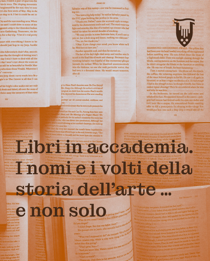 LIBRI IN ACCADEMIA. I NOMI E I VOLTI DELLA STORIA DELL’ARTE … E NON SOLO VI EDIZIONE