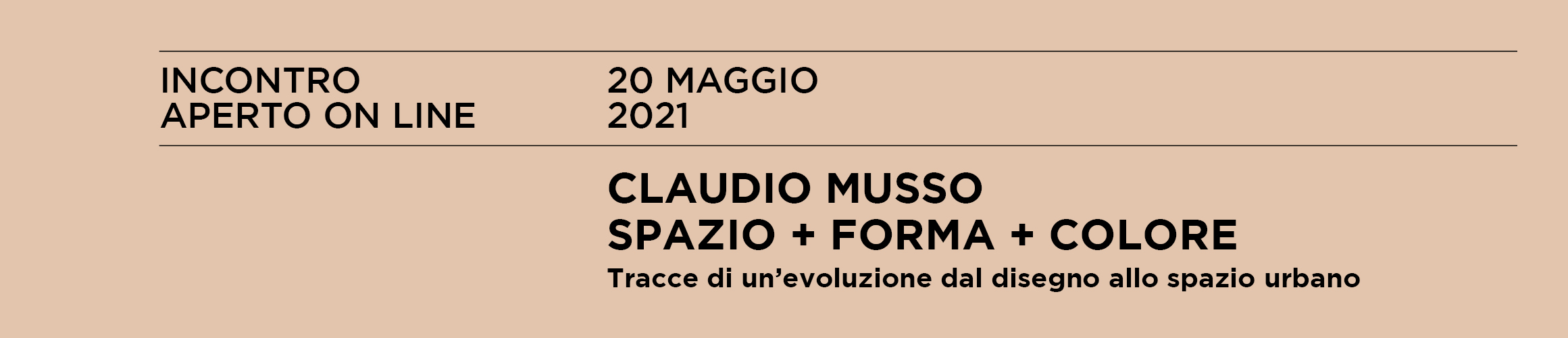 CLAUDIO MUSSO. SPAZIO + FORMA + COLORE Tracce di un'evoluzione dal disegno allo spazio urbano in dialogo con Andrea Chiesi 